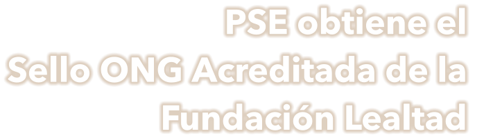 PSE obtiene el Sello ONG Acreditada de la Fundación Lealtad