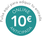 1 0 € O N L I N E A N T I C I P A D A P u l s a a q u í p a r a a d q u i r t u e n t r a d a .