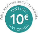 1 0 € O N L I N E A N T I C I P A D A P u l s a a q u í p a r a a d q u i r t u e n t r a d a .