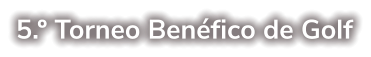 5.º Torneo Benéfico de Golf